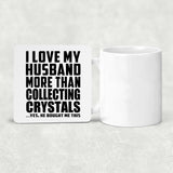I Love My Husband More Than Collecting Crystals - Drink Coaster