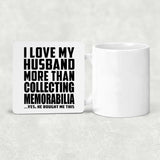 I Love My Husband More Than Collecting Memorabilia - Drink Coaster