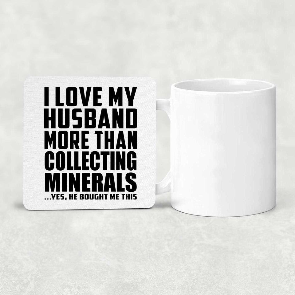 I Love My Husband More Than Collecting Minerals - Drink Coaster