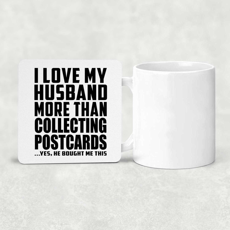 I Love My Husband More Than Collecting Postcards - Drink Coaster