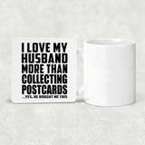 I Love My Husband More Than Collecting Postcards - Drink Coaster