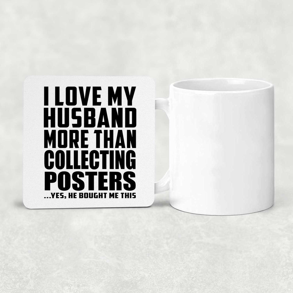 I Love My Husband More Than Collecting Posters - Drink Coaster