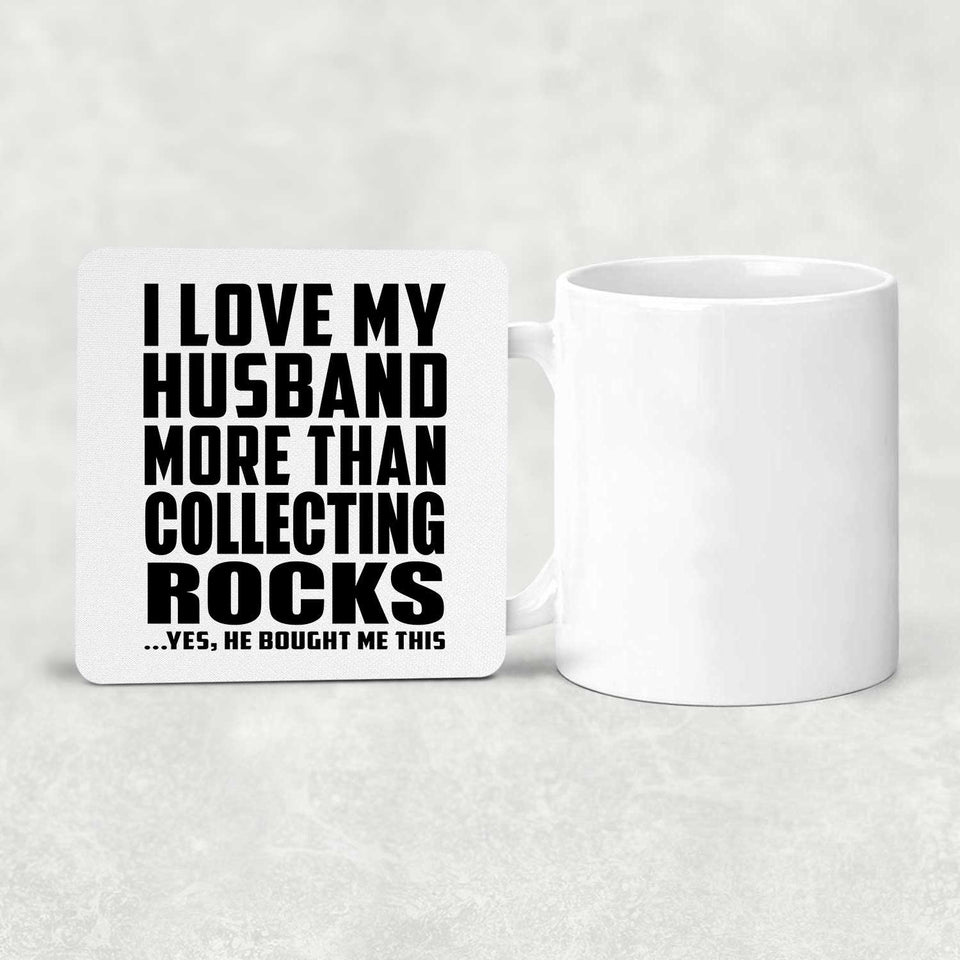 I Love My Husband More Than Collecting Rocks - Drink Coaster