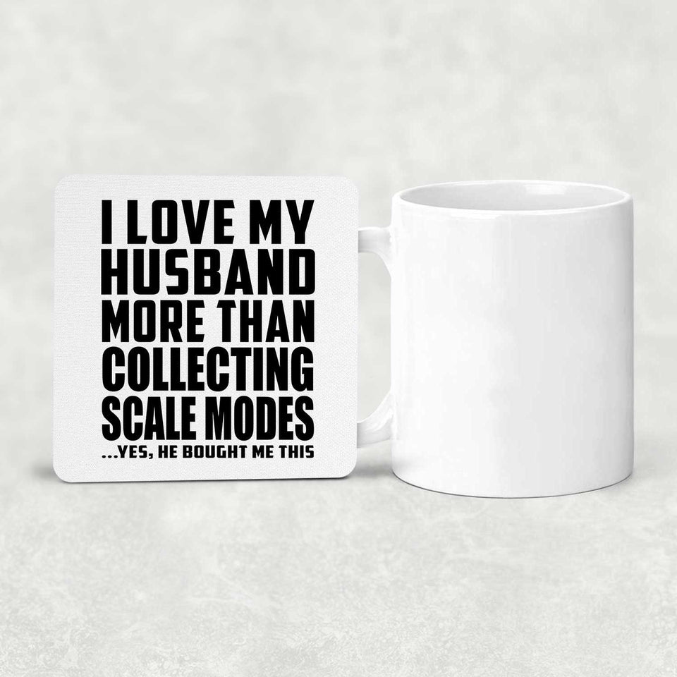 I Love My Husband More Than Collecting Scale Modes - Drink Coaster