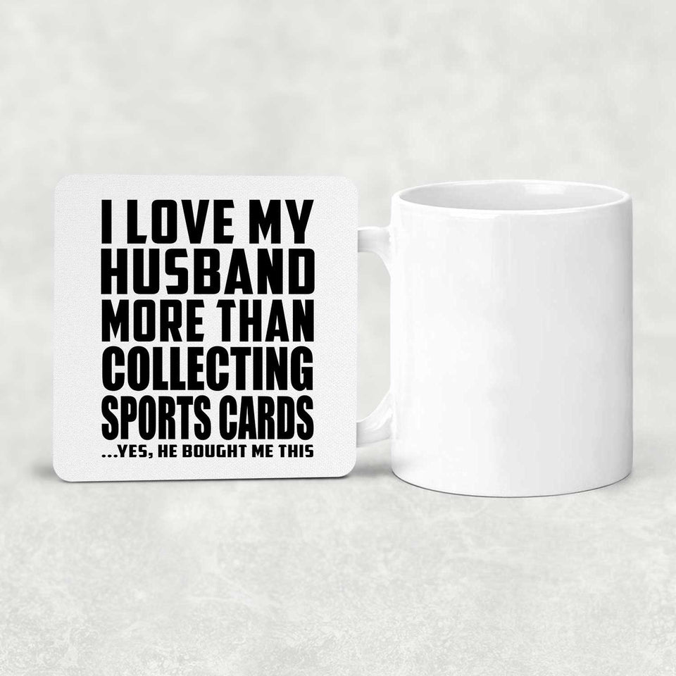I Love My Husband More Than Collecting Sports Cards - Drink Coaster
