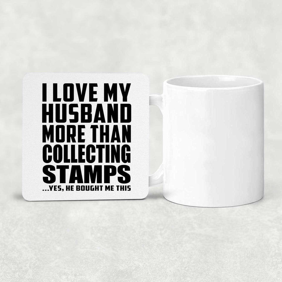 I Love My Husband More Than Collecting Stamps - Drink Coaster