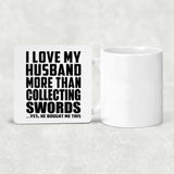 I Love My Husband More Than Collecting Swords - Drink Coaster