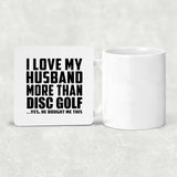 I Love My Husband More Than Disc Golf - Drink Coaster