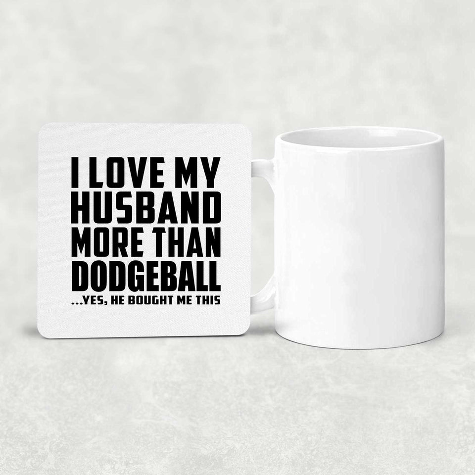 I Love My Husband More Than Dodgeball - Drink Coaster
