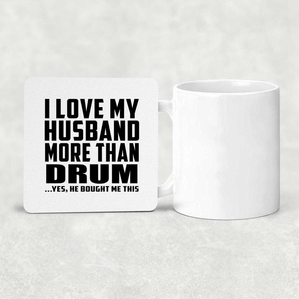 I Love My Husband More Than Drum - Drink Coaster