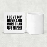 I Love My Husband More Than Fish Keeping - Drink Coaster