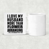 I Love My Husband More Than Flower Arranging - Drink Coaster