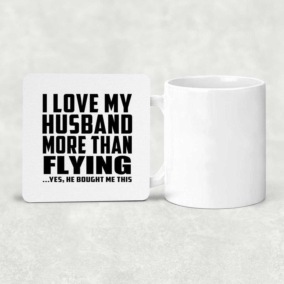 I Love My Husband More Than Flying - Drink Coaster