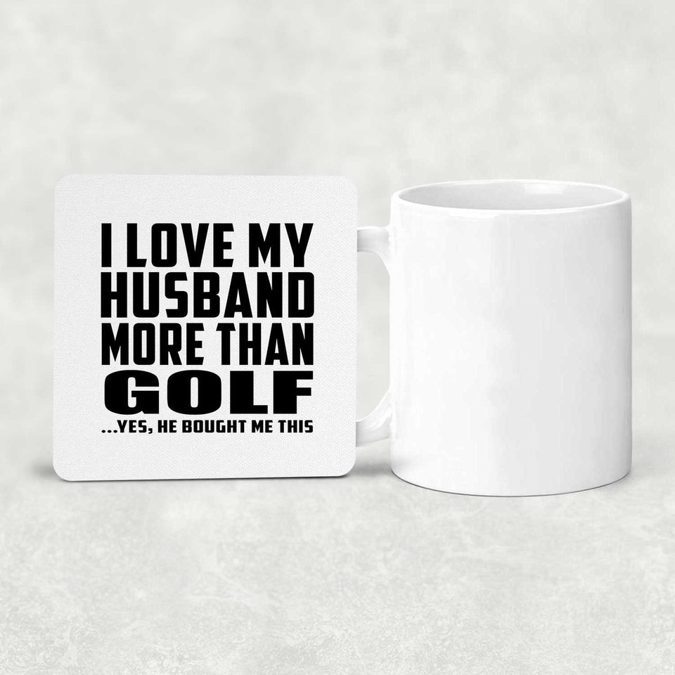 I Love My Husband More Than Golf - Drink Coaster