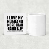 I Love My Husband More Than Golf - Drink Coaster