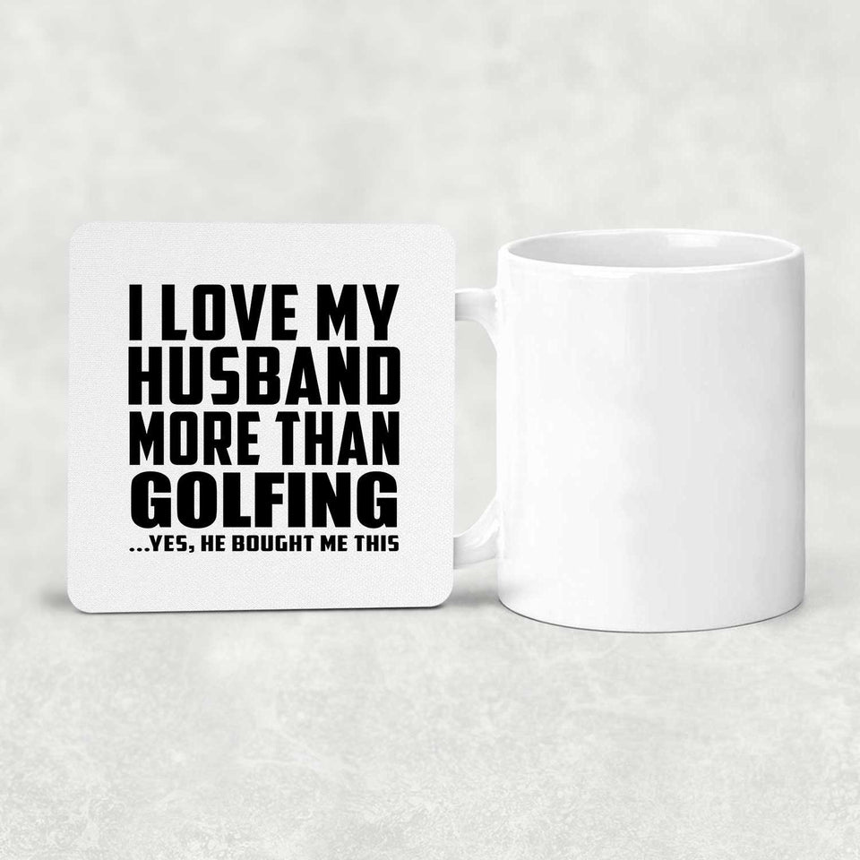 I Love My Husband More Than Golfing - Drink Coaster