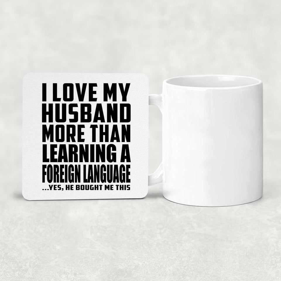 I Love My Husband More Than Learning A Foreign Language - Drink Coaster
