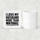 I Love My Husband More Than Matball - Drink Coaster