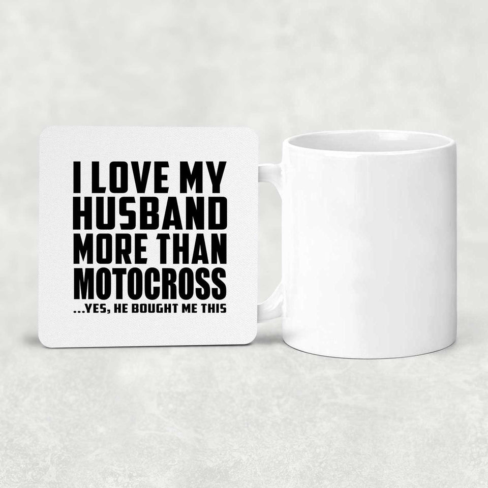 I Love My Husband More Than Motocross - Drink Coaster