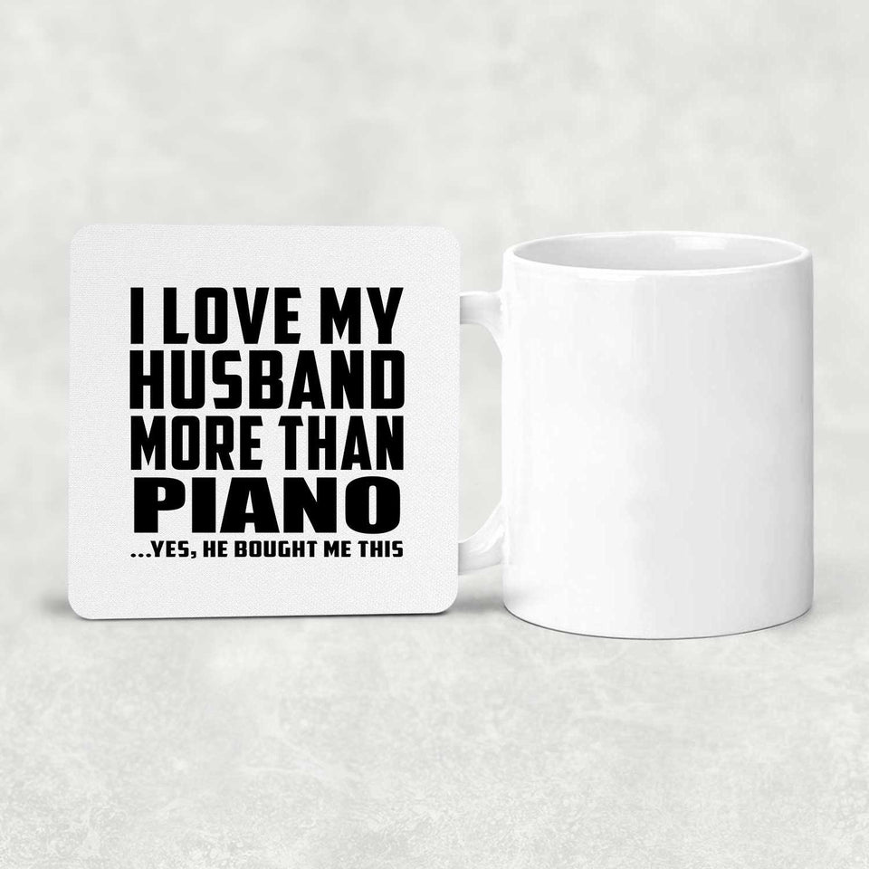 I Love My Husband More Than Piano - Drink Coaster