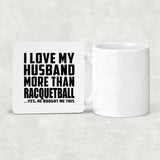 I Love My Husband More Than Racquetball - Drink Coaster
