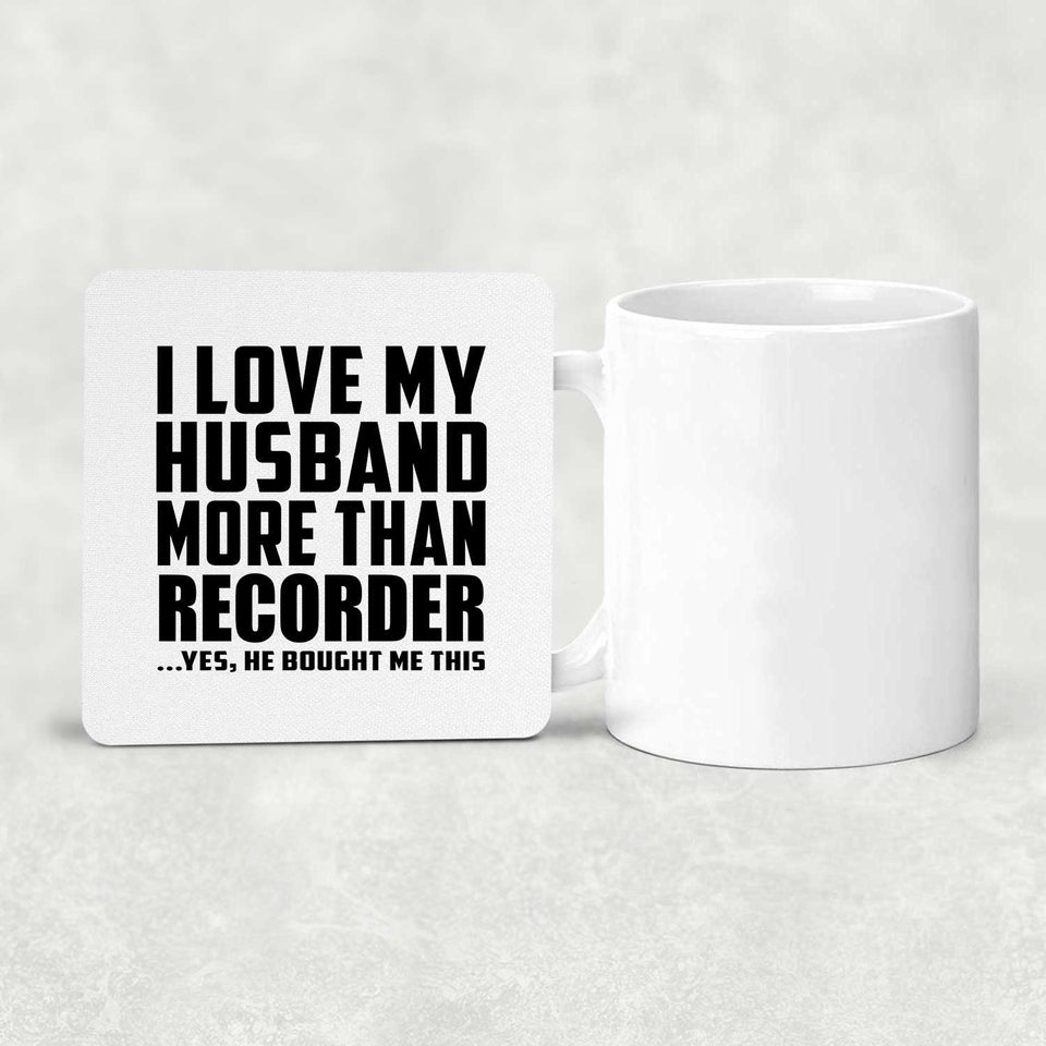 I Love My Husband More Than Recorder - Drink Coaster