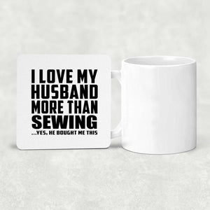 I Love My Husband More Than Sewing - Drink Coaster