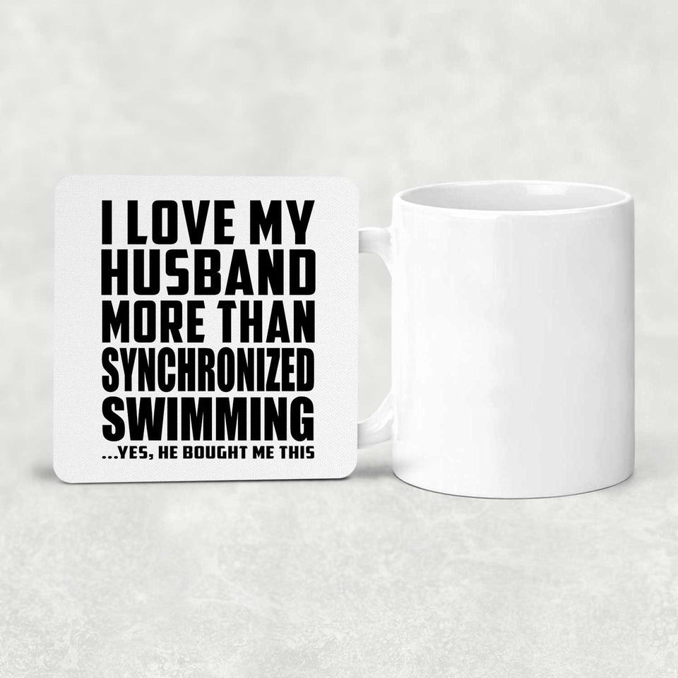 I Love My Husband More Than Synchronized Swimming - Drink Coaster