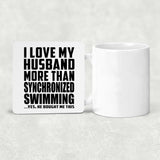 I Love My Husband More Than Synchronized Swimming - Drink Coaster