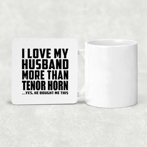 I Love My Husband More Than Tenor Horn - Drink Coaster