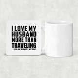 I Love My Husband More Than Traveling - Drink Coaster