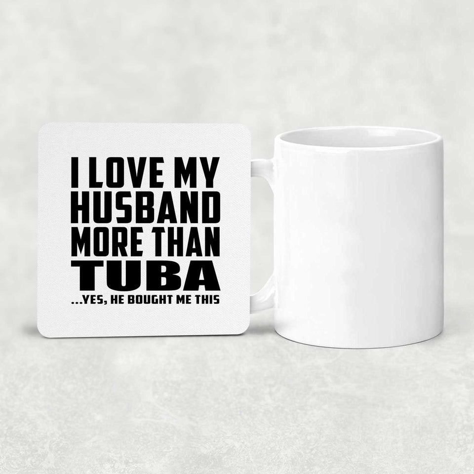 I Love My Husband More Than Tuba - Drink Coaster