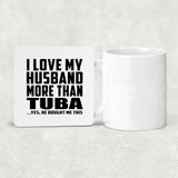 I Love My Husband More Than Tuba - Drink Coaster
