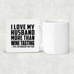 I Love My Husband More Than Wine Tasting - Drink Coaster