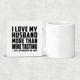 I Love My Husband More Than Wine Tasting - Drink Coaster