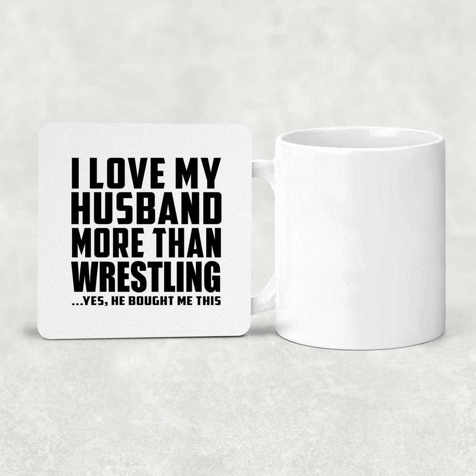 I Love My Husband More Than Wrestling - Drink Coaster