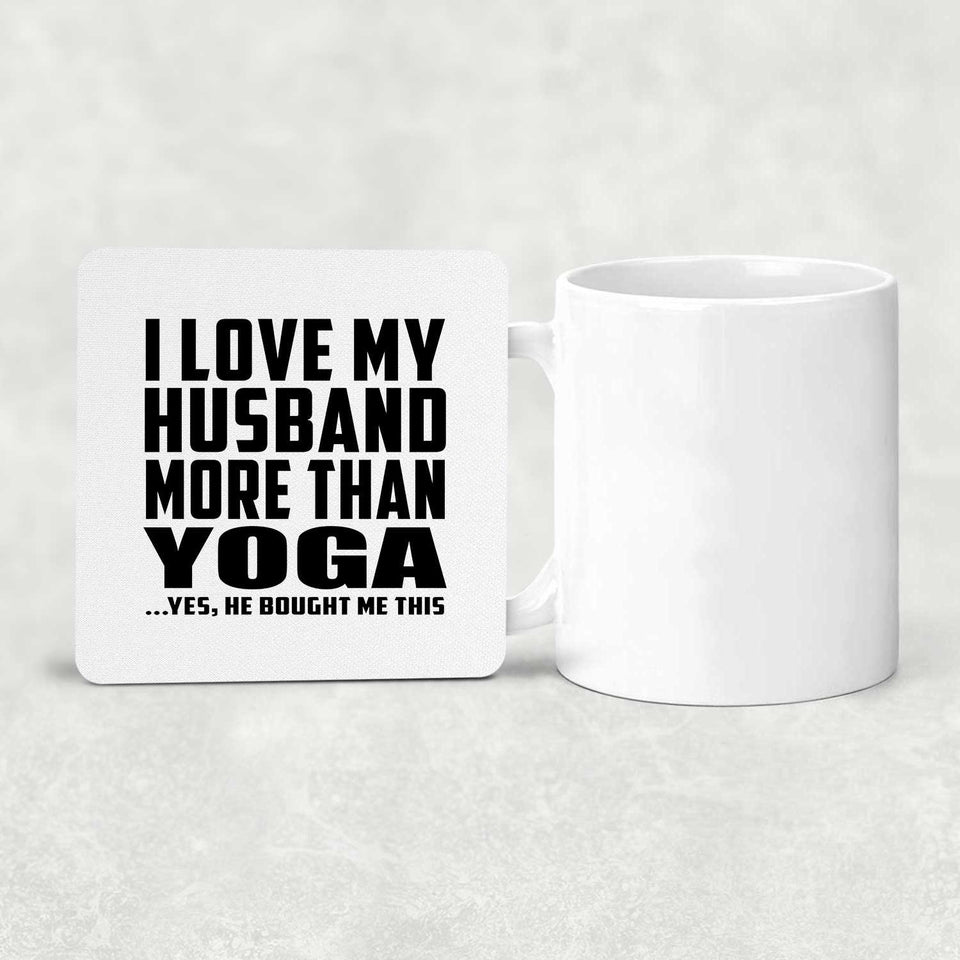 I Love My Husband More Than Yoga - Drink Coaster