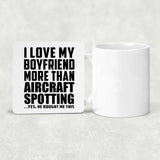 I Love My Boyfriend More Than Aircraft Spotting - Drink Coaster
