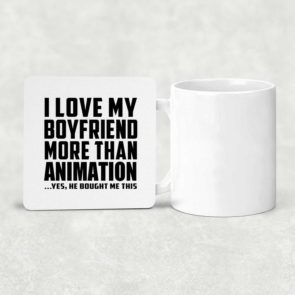 I Love My Boyfriend More Than Animation - Drink Coaster