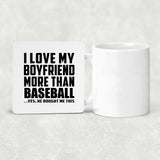 I Love My Boyfriend More Than Baseball - Drink Coaster