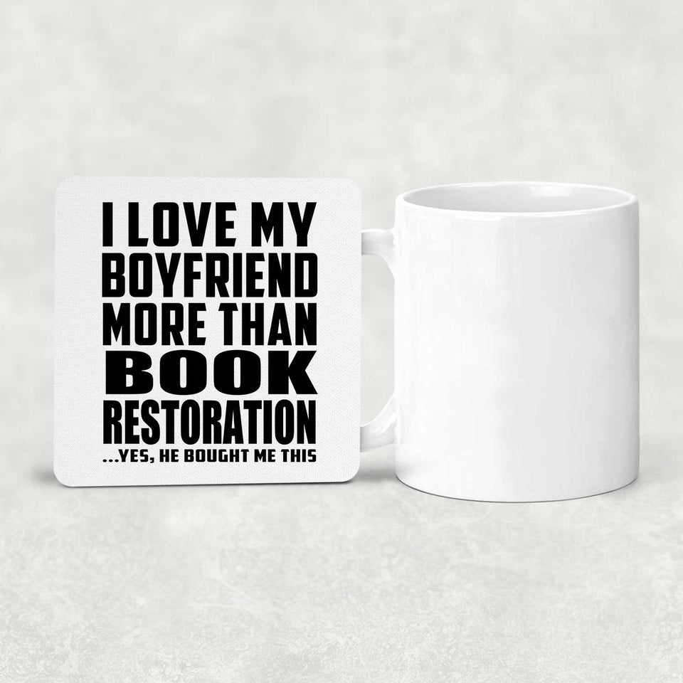 I Love My Boyfriend More Than Book Restoration - Drink Coaster