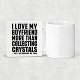 I Love My Boyfriend More Than Collecting Crystals - Drink Coaster