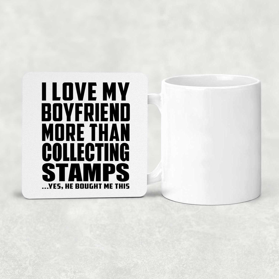 I Love My Boyfriend More Than Collecting Stamps - Drink Coaster