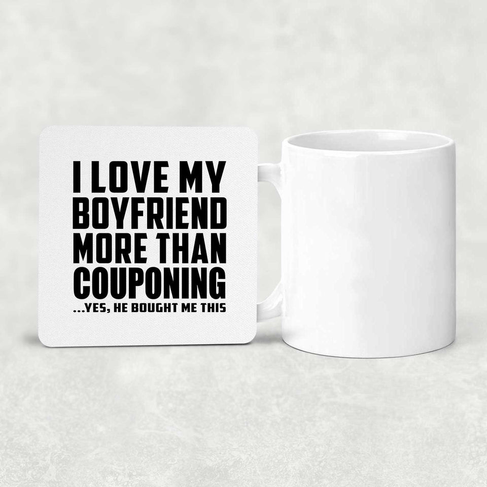 I Love My Boyfriend More Than Couponing - Drink Coaster