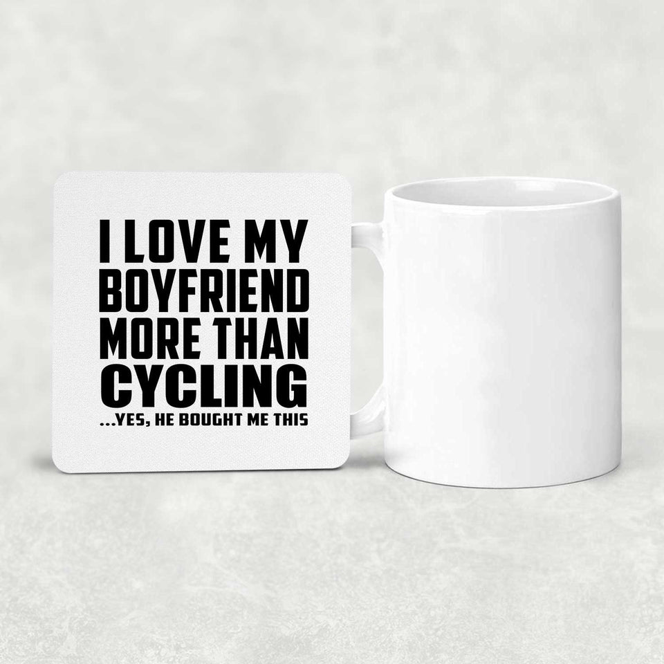 I Love My Boyfriend More Than Cycling - Drink Coaster