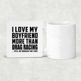 I Love My Boyfriend More Than Drag Racing - Drink Coaster