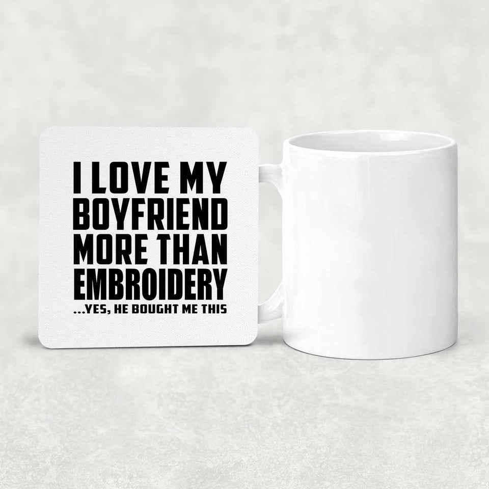 I Love My Boyfriend More Than Embroidery - Drink Coaster