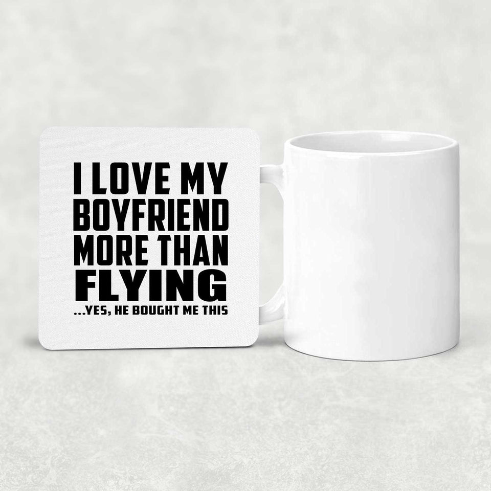 I Love My Boyfriend More Than Flying - Drink Coaster