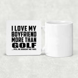 I Love My Boyfriend More Than Golf - Drink Coaster