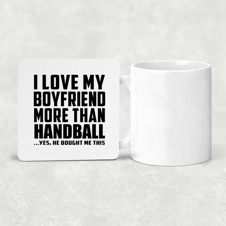 I Love My Boyfriend More Than Handball - Drink Coaster
